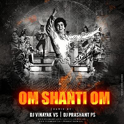 Om Shanti Om (Bouncy Mix) Dj Vinayak VS X DJ Prashant PS